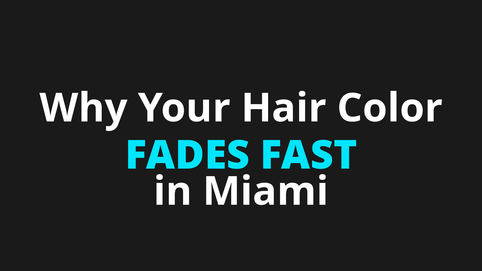 Why Does Your Hair Color Fade So Fast When You Live in Miami?