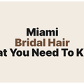 Bridal Hair in Miami: Everything You Need to Know Before Your Wedding Day