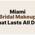 Bridal Makeup in Miami: How to Make Sure Your Look Lasts All Day