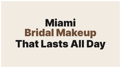 Bridal Makeup in Miami: How to Make Sure Your Look Lasts All Day