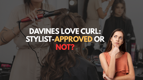 Stylist curling hair with text: "Davines LOVE Curl: Stylist-Approved or Not?" and a skeptical woman on the side.