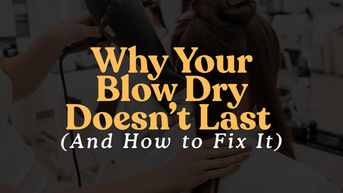 Stylist blow drying a client’s hair with overlaid text reading: Why Your Blow Dry Doesn’t Last (And How to Fix It).