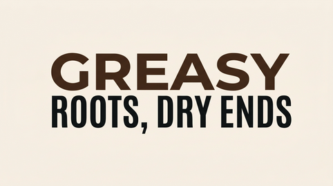 greasy roots dry end