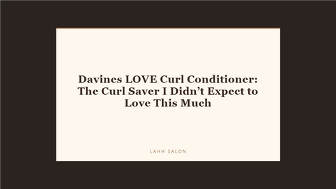 Davines LOVE Curl Conditioner: The Curl Saver I Didn’t Expect to Love This Much at LAHH Salon, Bay Harbor Islands