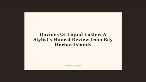 Davines OI Liquid Luster: A Stylist’s Honest Review from Bay Harbor Islands at LAHH Salon, Bay Harbor Islands