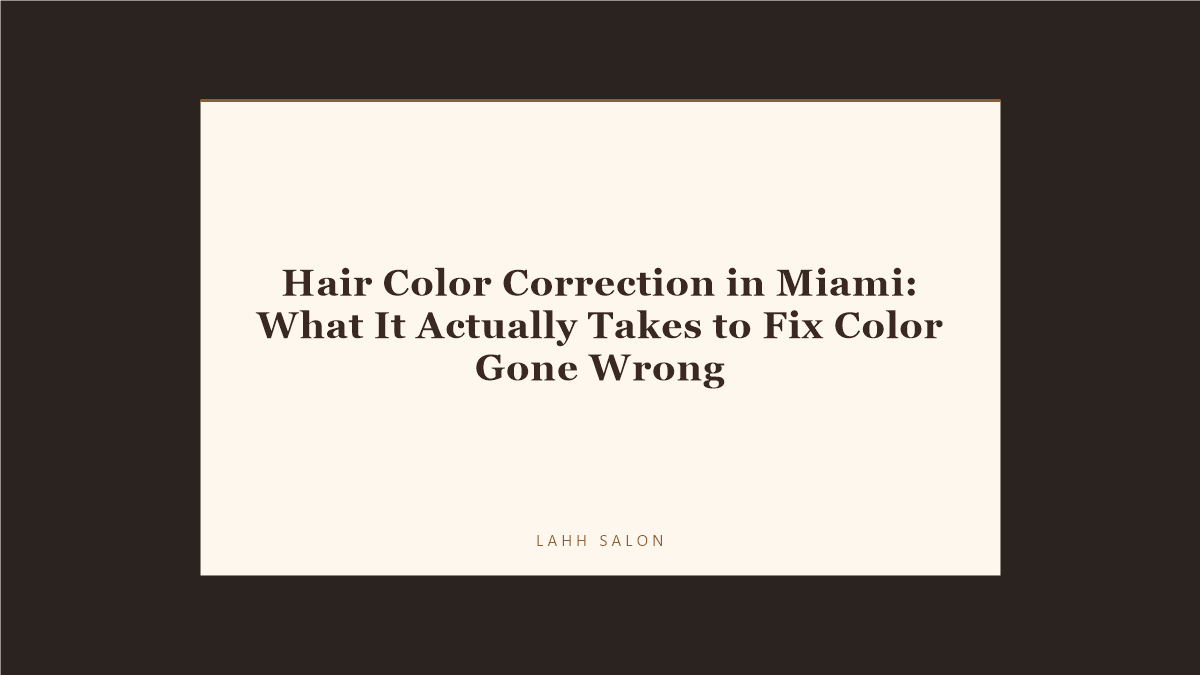 Color Correction Miami | LAHH Salon