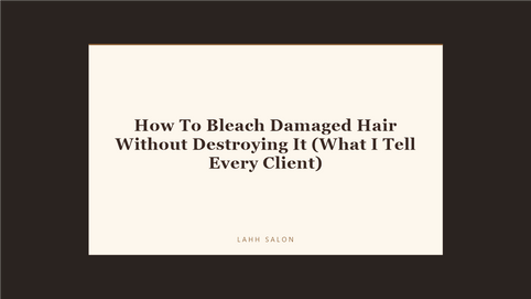 How To Bleach Damaged Hair Without Destroying It (What I Tell Every Client) at LAHH Salon, Bay Harbor Islands