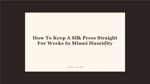 How To Keep A Silk Press Straight For Weeks In Miami Humidity at LAHH Salon, Bay Harbor Islands