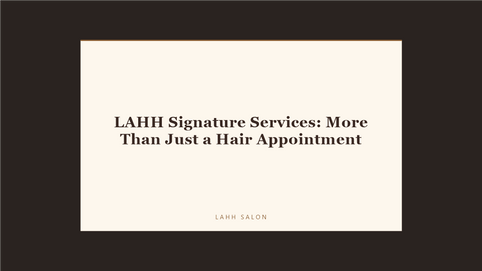 LAHH Signature Services: More Than Just a Hair Appointment at LAHH Salon, Bay Harbor Islands