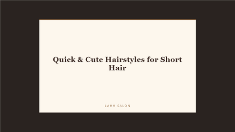 Quick & Cute Hairstyles for Short Hair at LAHH Salon, Bay Harbor Islands