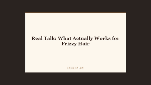 Real Talk: What Actually Works for Frizzy Hair at LAHH Salon, Bay Harbor Islands