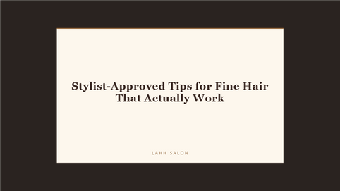 Stylist-Approved Tips for Fine Hair That Actually Work at LAHH Salon, Bay Harbor Islands
