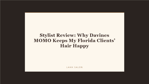 Stylist Review: Why Davines MOMO Keeps My Florida Clients’ Hair Happy at LAHH Salon, Bay Harbor Islands