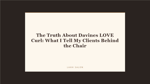 The Truth About Davines LOVE Curl: What I Tell My Clients Behind the Chair at LAHH Salon, Bay Harbor Islands