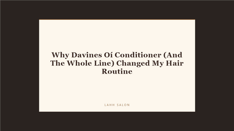 Why Davines Oí Conditioner (And The Whole Line) Changed My Hair Routine at LAHH Salon, Bay Harbor Islands