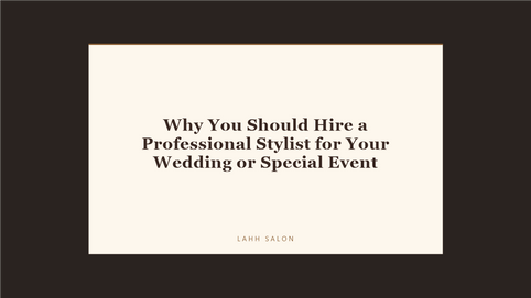 Why You Should Hire a Professional Stylist for Your Wedding or Special Event at LAHH Salon, Bay Harbor Islands