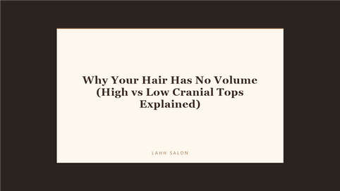 Why Your Hair Has No Volume (High vs Low Cranial Tops Explained) at LAHH Salon, Bay Harbor Islands