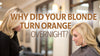 Why Did Your Blonde Turn Orange Overnight
