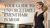 Your Guide to Unforgettable Event Hair in Miami at LAHH Salon, Bay Harbor Islands