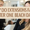 Why Do Extensions Fail After One Beach Day