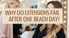 Why Do Extensions Fail After One Beach Day