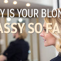 Why is Your Blond Brassy So Fast