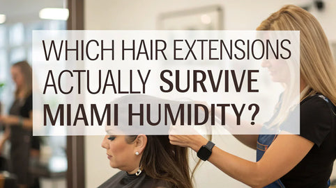 Which Hair Extensions Will Actually Survive Miami Humidity?