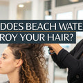 Why Does Beach Water Destroy Your Hair