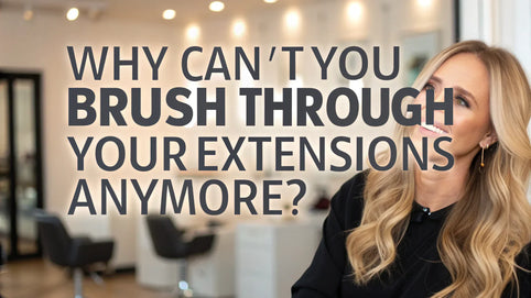 Why Can’t You Brush Through Your Extensions Anymore