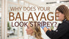 Why Does Your Balayage Look Stripey