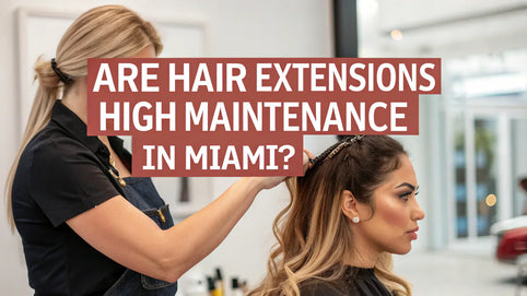 How Much Work Are Hair Extensions Actually Going to Be in Miami?